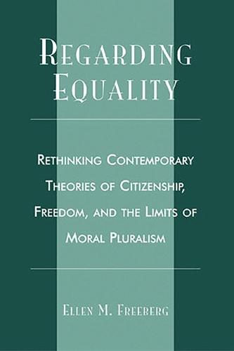 Regarding Equality: Rethinking Contemporary Theories of Citizenship, Freedom, and the Limits of Moral Pluralism