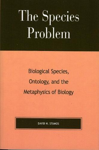 The Species Problem: Biological Species, Ontology, and the Metaphysics of Biology