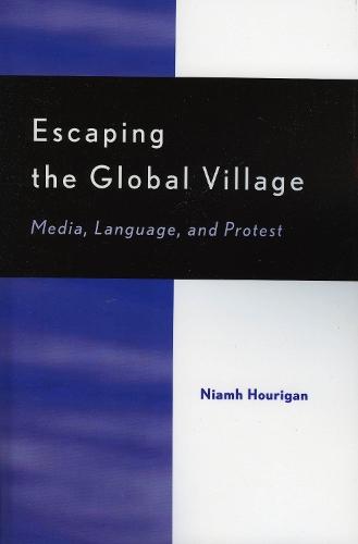 Escaping the Global Village: Media, Language, and Protest