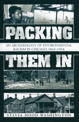 Packing Them In: An Archaeology of Environmental Racism in Chicago, 1865-1954