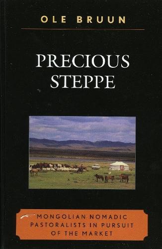 Precious Steppe: Mongolian Nomadic Pastoralists in Pursuit of the Market