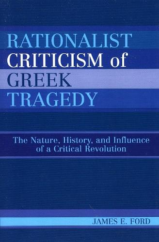 Rationalist Criticism of Greek Tragedy: The Nature, History, and Influence of a Critical Revolution