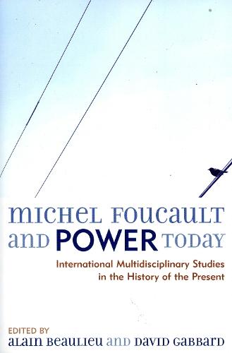 Michel Foucault and Power Today: International Multidisciplinary Studies in the History of the Present