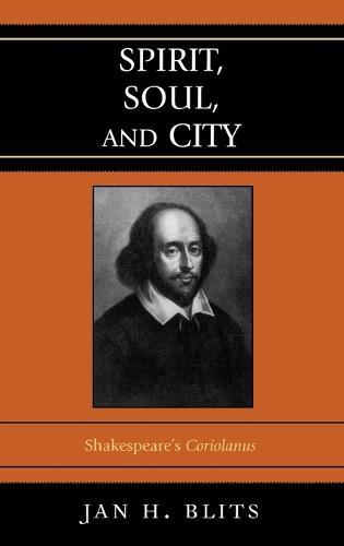 Spirit, Soul, and City: Shakespeare's 'Coriolanus'