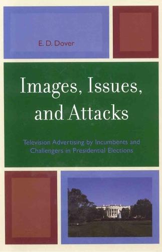 Images, Issues, and Attacks: Television Advertising by Incumbents and Challengers in Presidential Elections