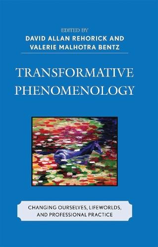 Transformative Phenomenology: Changing Ourselves, Lifeworlds, and Professional Practice