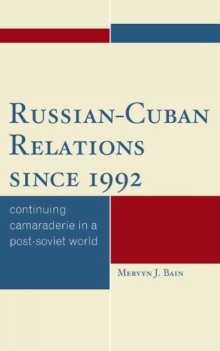 Russian-Cuban Relations since 1992: Continuing Camaraderie in a Post-Soviet World