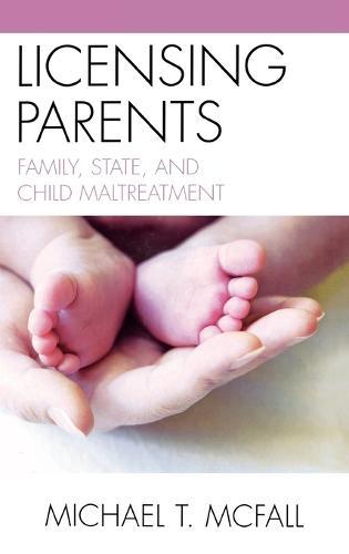 Licensing Parents: Family, State, and Child Maltreatment