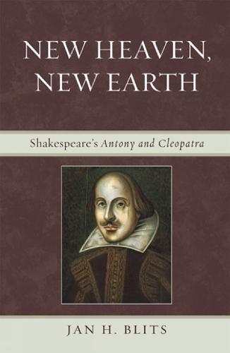 New Heaven, New Earth: Shakespeare's Antony and Cleopatra