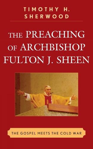 The Preaching of Archbishop Fulton J. Sheen: The Gospel Meets the Cold War
