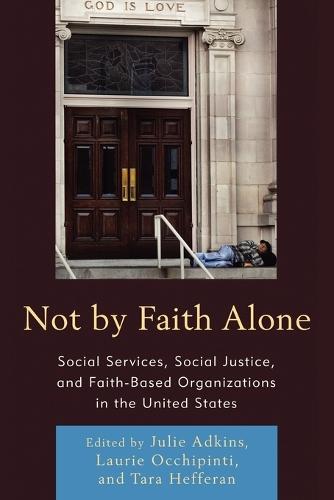 Not by Faith Alone: Social Services, Social Justice, and Faith-Based Organizations in the United States