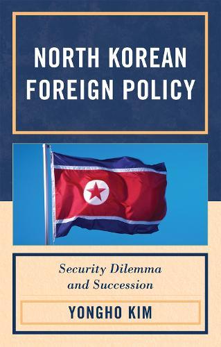 North Korean Foreign Policy: Security Dilemma and Succession