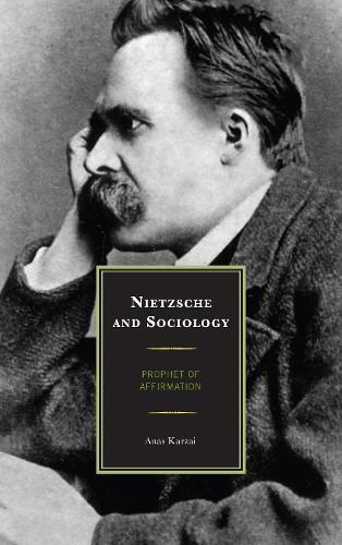 Nietzsche and Sociology: Prophet of Affirmation
