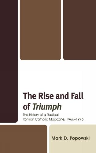 The Rise and Fall of Triumph: The History of a Radical Roman Catholic Magazine, 1966–1976