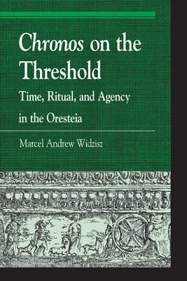 Chronos on the Threshold: Time, Ritual, and Agency in the Oresteia