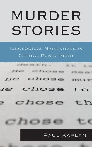 Murder Stories: Ideological Narratives in Capital Punishment