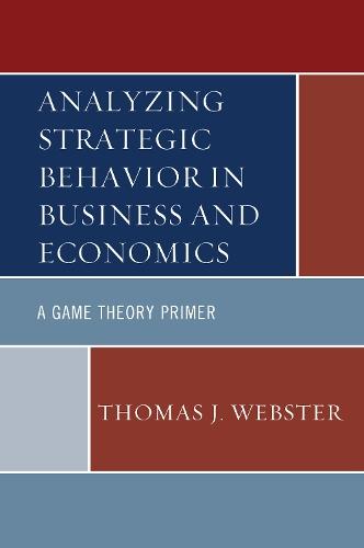 Analyzing Strategic Behavior in Business and Economics: A Game Theory Primer