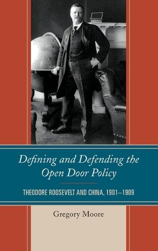 Defining and Defending the Open Door Policy: Theodore Roosevelt and China, 1901–1909