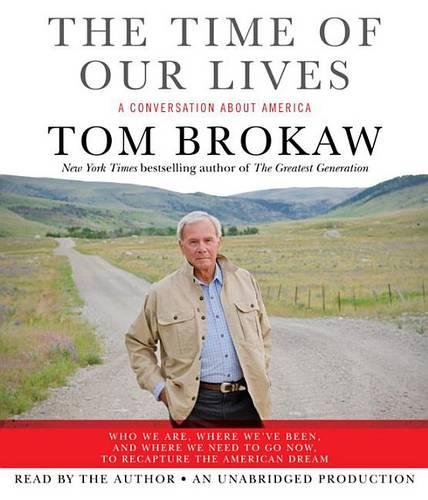The Time of Our Lives: A Conversation about America; Who We Are, Where We've Been, and Where We Need to Go Now, to Recapture the American Dream