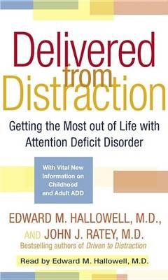 Delivered from Distraction: Getting the Most Out of Life with Attention Deficit Disorder