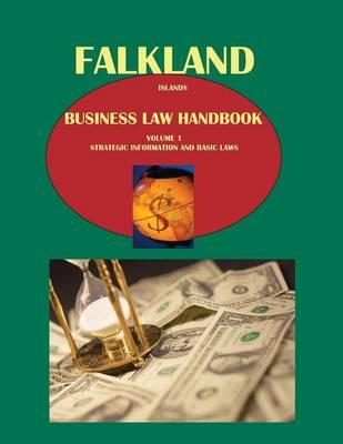 Falkland Islands Business Law Handbook Volume 1 Strategic Information and Basic Laws