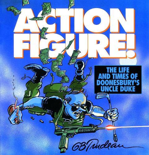 Action Figure!: The Life and Times of Doonesbury's Uncle Duke
