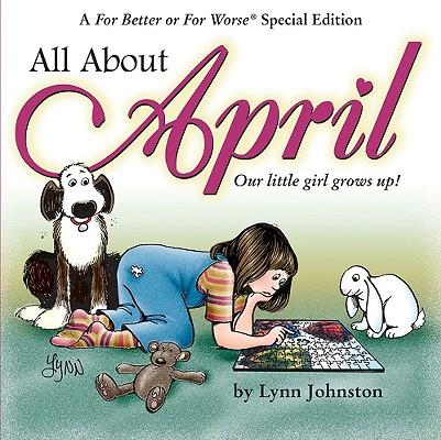 All about April: Our Little Girl Grows Up!: A for Better or for Worse Special Edition
