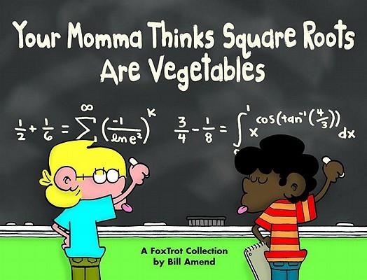 Your Momma Thinks Square Roots Are Vegetables