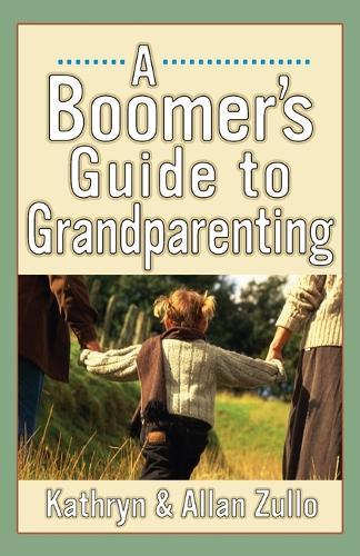 The Boomers' Guide to Grandparenting