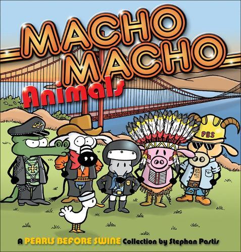 Macho Macho Animals: A Pearls Before Swine Collection