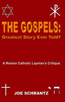 The Gospels: Greatest Story Ever Told? A Roman Catholic Layman's Critique