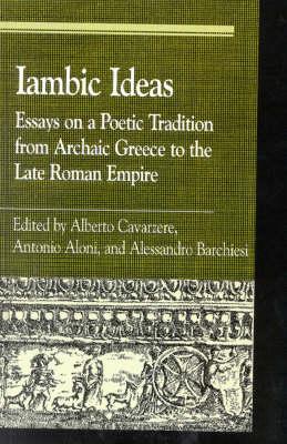 Iambic Ideas: Essays on a Poetic Tradition from Archaic Greece to the Late Roman Empire