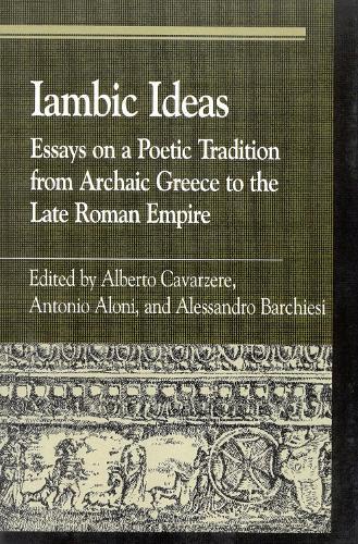Iambic Ideas: Essays on a Poetic Tradition from Archaic Greece to the Late Roman Empire