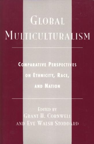 Global Multiculturalism: Comparative Perspectives on Ethnicity, Race, and Nation