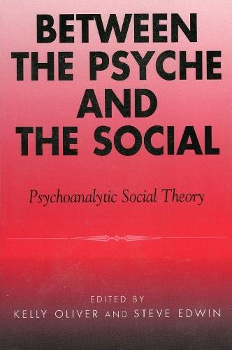 Between the Psyche and the Social: Psychoanalytic Social Theory