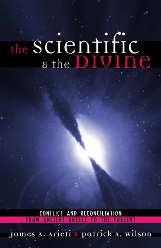 The Scientific & the Divine: Conflict and Reconciliation from Ancient Greece to the Present