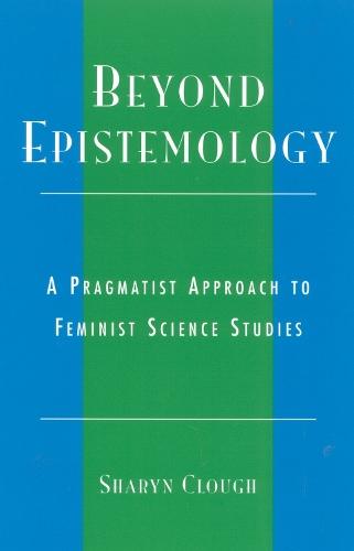 Beyond Epistemology: A Pragmatist Approach to Feminist Science Studies