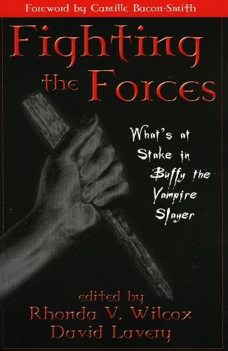 Fighting the Forces: What's at Stake in Buffy the Vampire Slayer