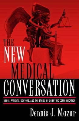 The New Medical Conversation: Media, Patients, Doctors, and the Ethics of Scientific Communication