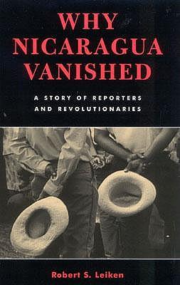 Why Nicaragua Vanished: A Story of Reporters and Revolutionaries