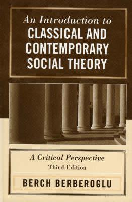 An Introduction to Classical and Contemporary Social Theory: A Critical Perspective