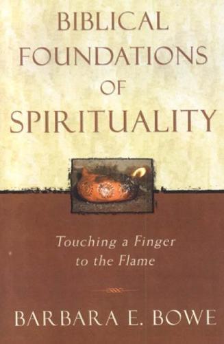 Biblical Foundations of Spirituality: Touching a Finger to the Flame