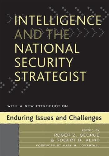 Intelligence and the National Security Strategist: Enduring Issues and Challenges