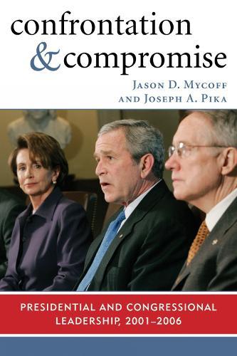 Confrontation and Compromise: Presidential and Congressional Leadership, 2001-2006