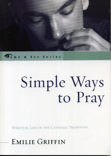 Simple Ways to Pray: Spiritual Life in the Catholic Tradition