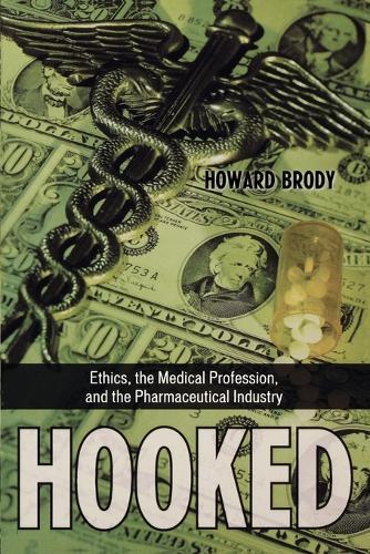 Hooked: Ethics, the Medical Profession, and the Pharmaceutical Industry