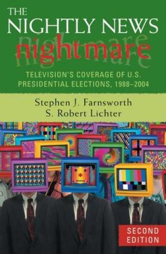 The Nightly News Nightmare: Television's Coverage of U.S. Presidential Elections, 1988-2004