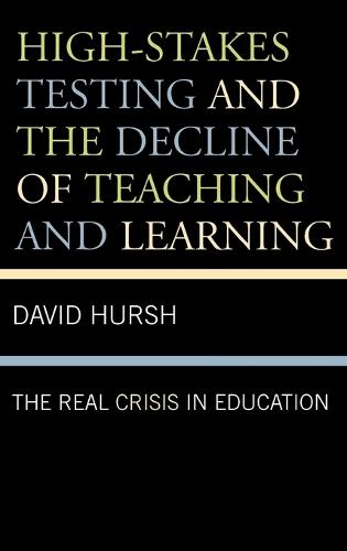 High-Stakes Testing and the Decline of Teaching and Learning: The Real Crisis in Education