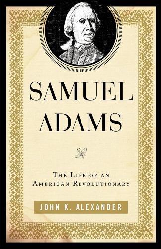 Samuel Adams: The Life of an American Revolutionary