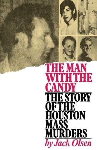 The Man with the Candy: The Story of the Houston Mass Murders